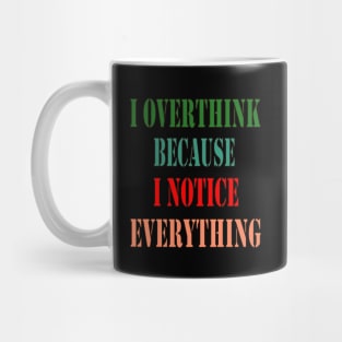 Phrase : I OVERTHINK BECAUSE I NOTICE EVERYTHING Mug